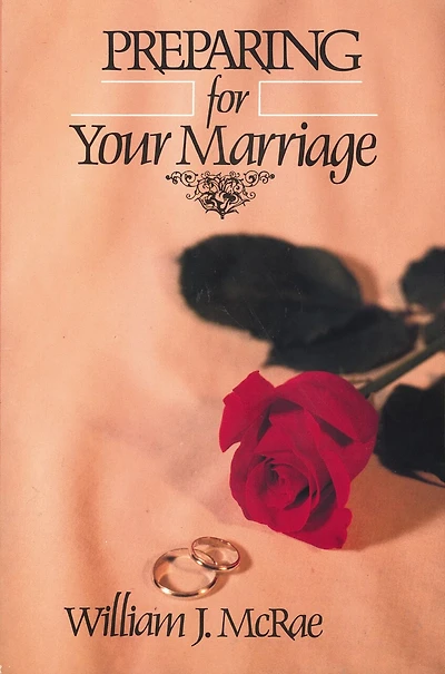 Preparing for Your Marriage: A Practical, Biblical Premarital Manual