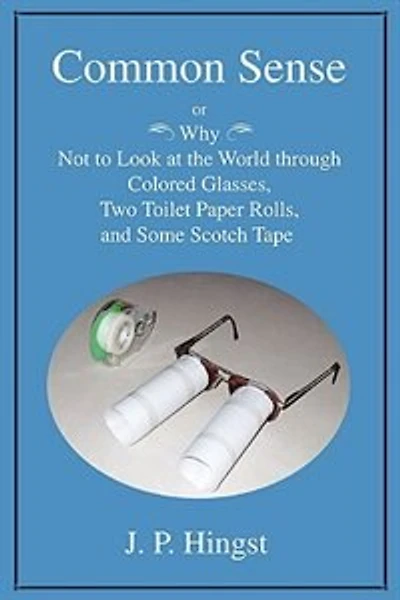 Common Sense: or Why Not to Look at the World throughColored Glasses, Two Toilet Paper Rolls, and Some Scotch Tape