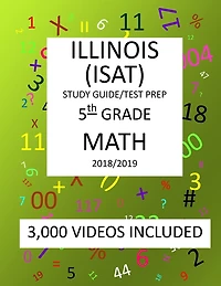 5th Grade ILLINOIS ISAT, MATH, Test Prep: 2019: 5th Grade ILLINOIS STANDARDS ACHIEVEMENT TEST MATH Test prep/study guide