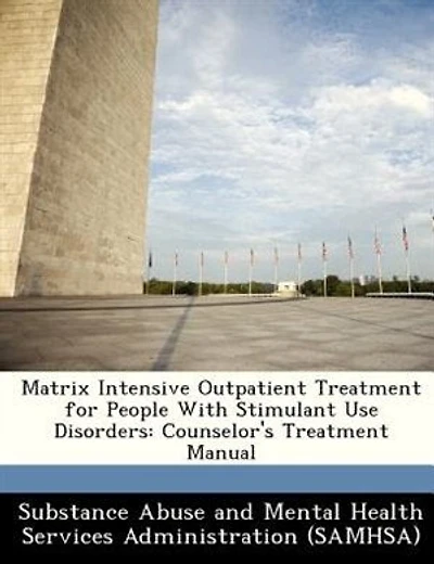 Matrix Intensive Outpatient Treatment For People With Stimulant Use Disorders: Counselor's Treatment Manual