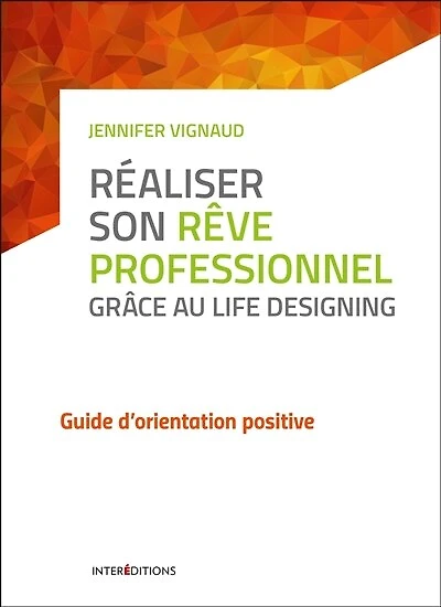 Réaliser son rêve professionnel grâce au Life Designing: Guide d'orientation positive