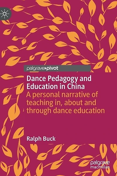 dance Pedagogy and education China: A personal narrative of teaching in, about through