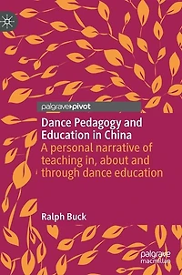 dance Pedagogy and education China: A personal narrative of teaching in, about through