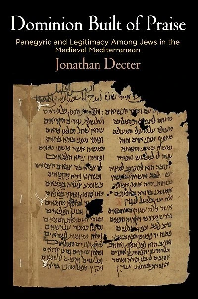 Dominion Built of Praise: Panegyric and Legitimacy Among Jews the Medieval Mediterranean
