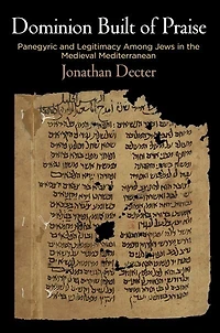 Dominion Built of Praise: Panegyric and Legitimacy Among Jews the Medieval Mediterranean