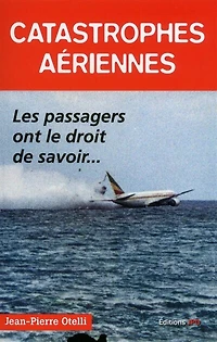 Catastrophes aériennes : les passagers ont le droit de savoir...: les passagers ont le droit de savoir...