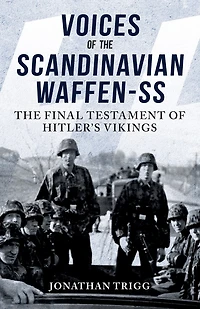Voices of The Scandinavian Waffen-SS: Final Testament Hitler's Vikings