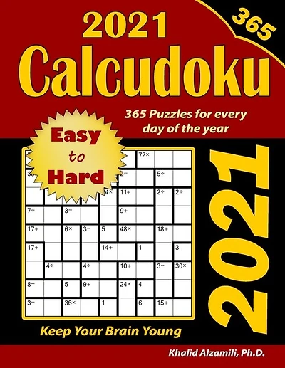 2021 Calcudoku: 365 Easy to Hard (9x9) Puzzles for Every Day of the Year: Keep Your Brain Young