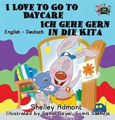 I Love To Go Daycare Ich Gehe Gern Die Kita: English German Bilingual Book