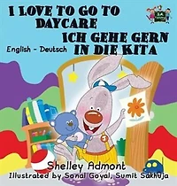 I Love To Go Daycare Ich Gehe Gern Die Kita: English German Bilingual Book