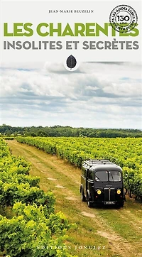 Les Charentes insolites et secrètes: La Rochelle, îles de Ré d'Oléron, Cognac, Angoulême