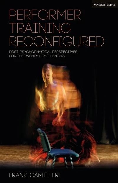 Performer Training Reconfigured: Post-psychophysical Perspectives For The Twenty-first Century