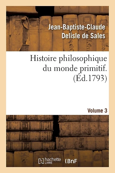 Histoire Philosophique Du Monde Primitif. Volume