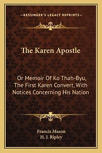 The Karen Apostle: Or Memoir Of Ko Thah-Byu, The First Karen Convert, With Notices Concerning His Nation