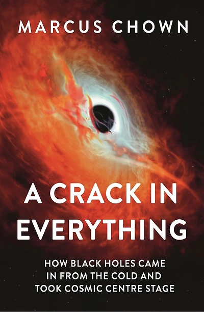 A Crack Everything: How Black Holes Came from the Cold and Took Cosmic Centre Stage