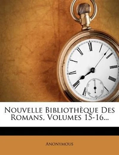 Nouvelle Bibliothèque Des Romans, Volumes 15-16...