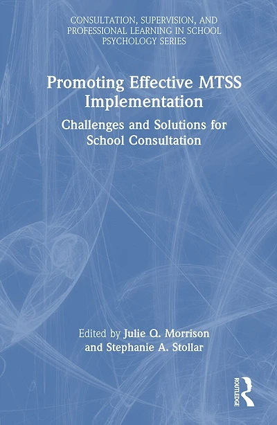 Promoting Effective MTSS Implementation: Challenges and Solutions for School Consultation
