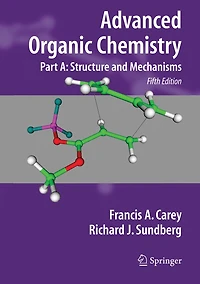 Advanced Organic Chemistry: Part A: Structure and Mechanisms