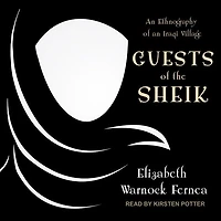 Guests of the Sheik Lib/E: an Ethnography Iraqi Village