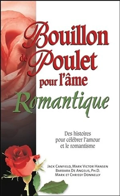Bouillon de poulet pour l'âme romantique : des histoires pour célébrer l'amour et le romantisme: des histoires pour célébrer l'amour et le romantisme