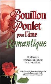 Bouillon de poulet pour l'âme romantique : des histoires pour célébrer l'amour et le romantisme: des histoires pour célébrer l'amour et le romantisme