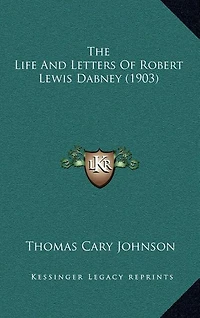 The Life And Letters Of Robert Lewis Dabney (1903)