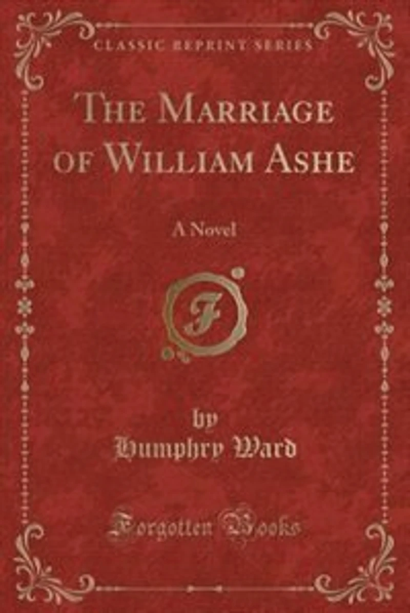 The Marriage of William Ashe: A Novel (Classic Reprint)