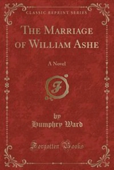 The Marriage of William Ashe: A Novel (Classic Reprint)