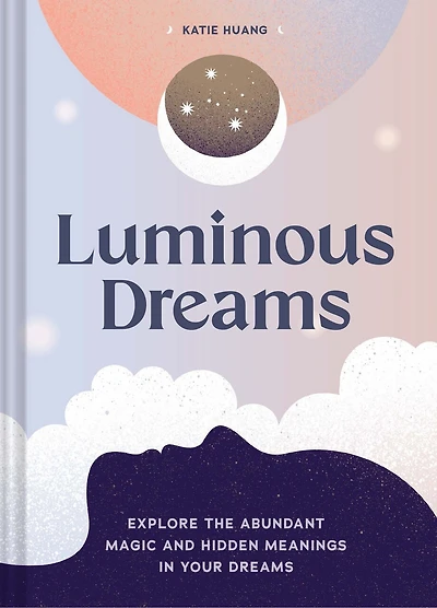Luminous Dreams: Explore the Abundant Magic and Hidden Meanings Your Dreams