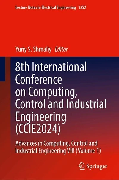 8th International Conference on Computing, Control and Industrial Engineering (CCIE2024): Advances VIII (Volume 1)
