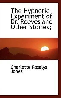 The Hypnotic Experiment of Dr. Reeves and Other Stories;
