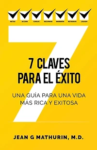 7 Claves para El Éxito: una guía vida más rica y exitosa