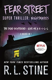 Fear Street Super Thriller: Nightmares: (2 Books In 1: The Dead Boyfriend; Give Me A K-i-l-l)
