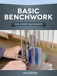 Basic Benchwork For Home Machinists: Machinists