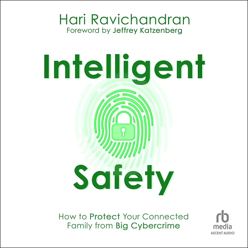 Intelligent Safety: How to Protect Your Connected Family from Big Cybercrime