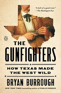 the Gunfighters: How Texas Made West Wild