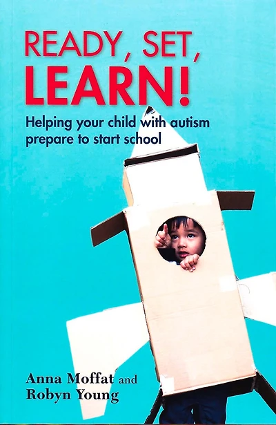 Ready, Set, Learn!: Helping Your Child With Autism Prepare To Start School