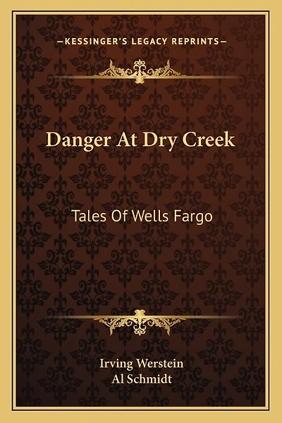 Danger At Dry Creek: Tales Of Wells Fargo