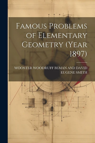 Famous Problems of Elementary Geometry (Year 1897)