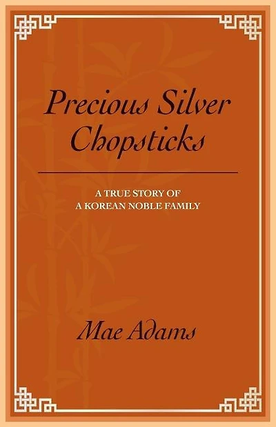 Precious Silver Chopsticks: A True Story of a Korean Noble Family