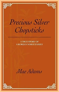 Precious Silver Chopsticks: A True Story of a Korean Noble Family