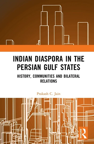 Indian Diaspora the Persian Gulf States: History, Communities and Bilateral Relations