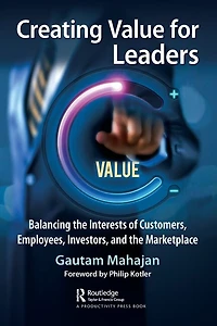 Creating Value for Leaders: Balancing the Interests of Customers, Employees, Investors, and Marketplace