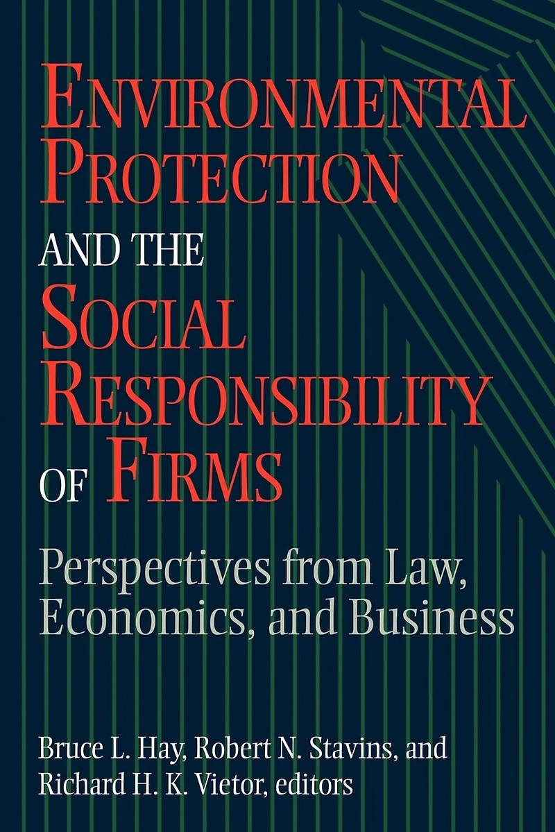 Environmental Protection and the Social Responsibility of Firms: Perspectives from Law, Economics, Business