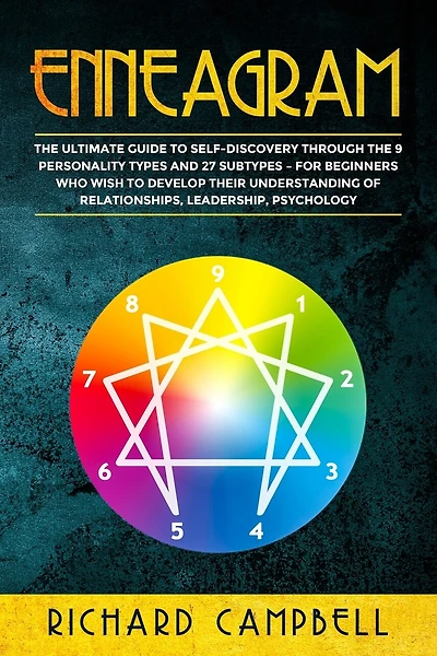 Enneagram: The Ultimate Guide to SELF-DISCOVERY through the 9 PERSONALITY TYPES and 27 SUBTYPES - For Beginners Who Wish to Develop their Understanding of Relationships, Leadership, Psychology