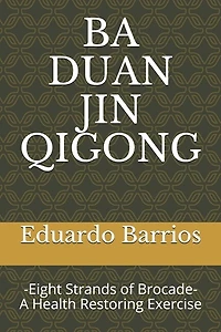 Ba Duan Jin Qi Gong: -Eight Strands of Brocade- Health Restoring Exercise