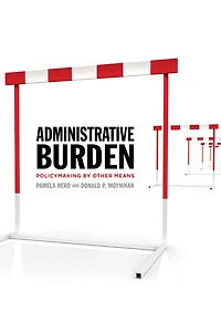 Administrative Burden: Policymaking By Other Means