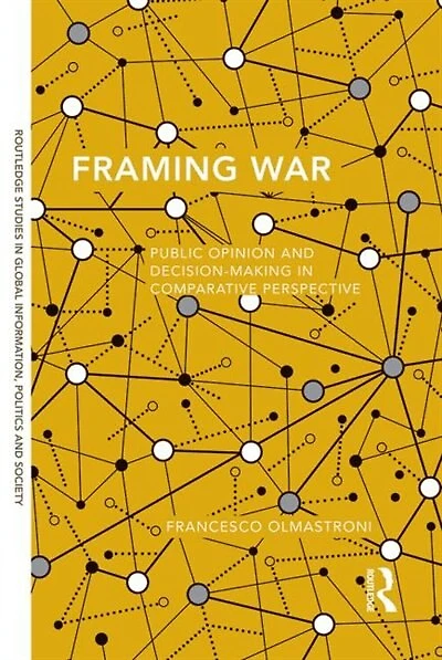 Framing War: Public Opinion And Decision-making Comparative Perspective