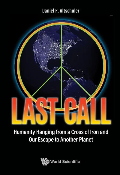 Last Call: Humanity Hanging From A Cross Of Iron And Our Escape To Another Planet