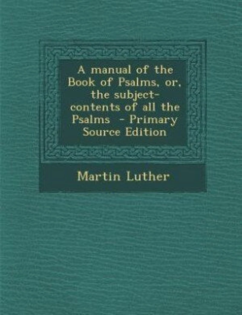 A Manual of the Book Psalms, Or Subject-Contents All Psalms (Classic Reprint): Reprint)